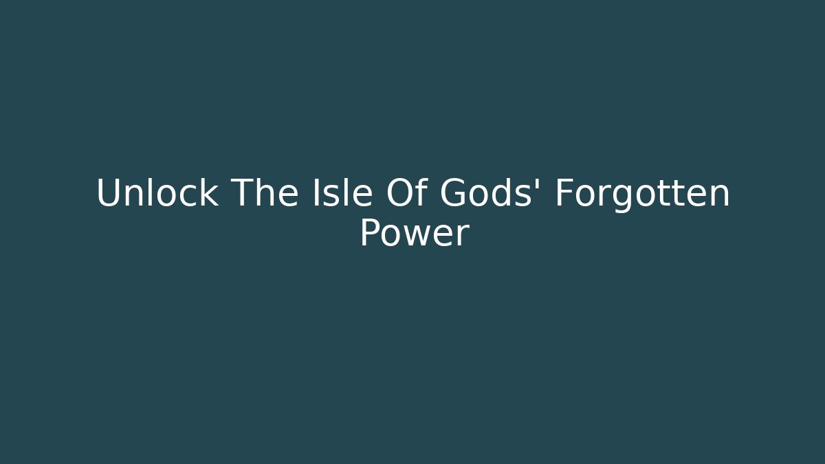 Unlock The Isle Of Gods' Forgotten Power - Critter Realm