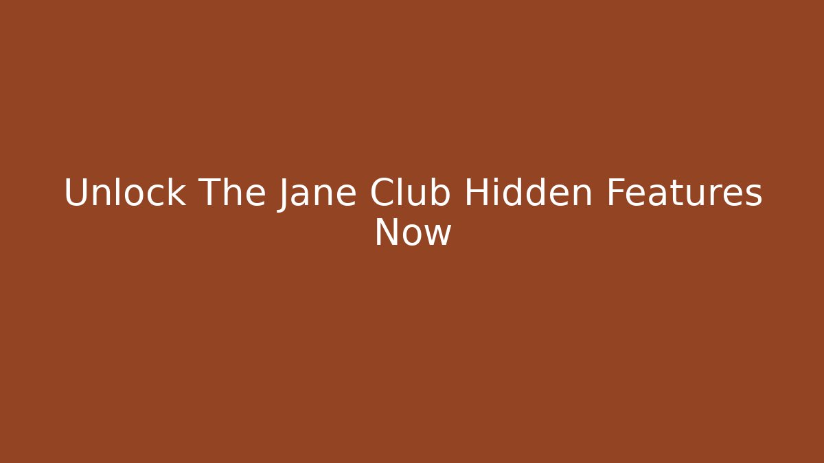 Unlock The Jane Club Hidden Features Now