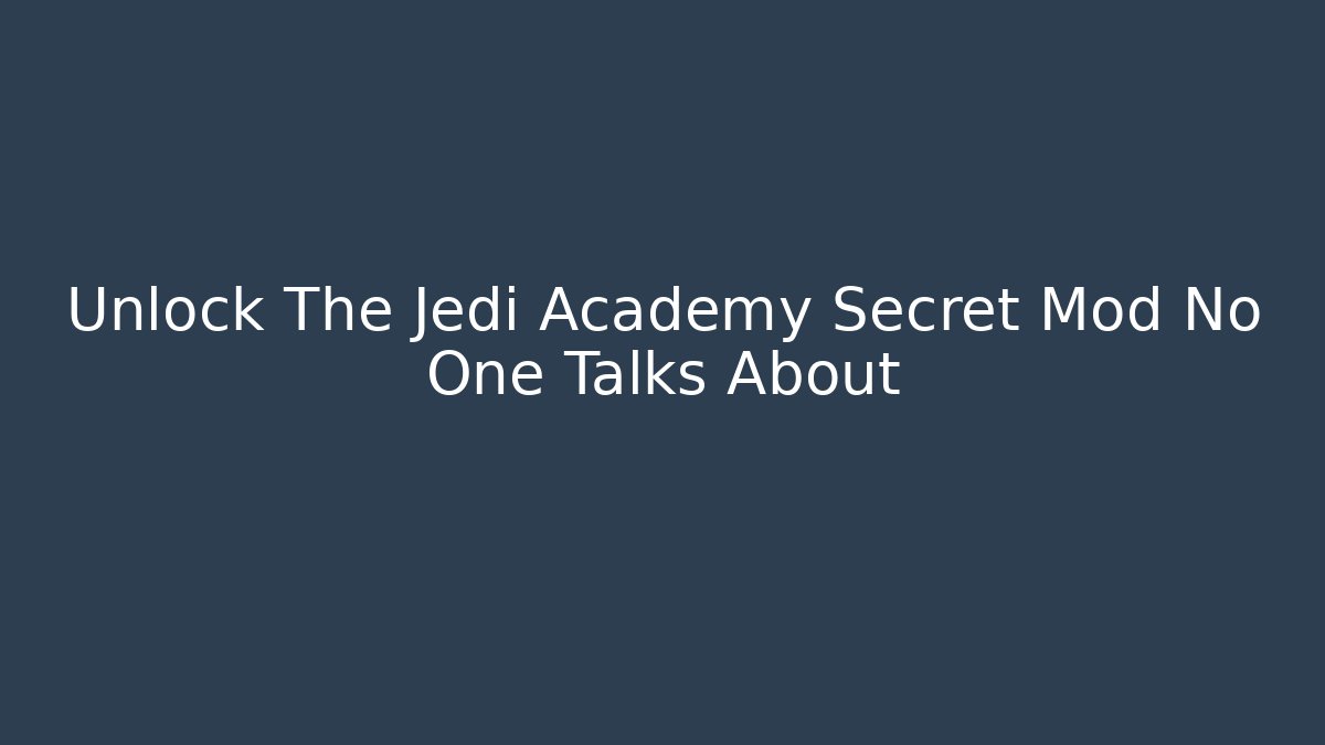 Unlock The Jedi Academy Secret Mod No One Talks About