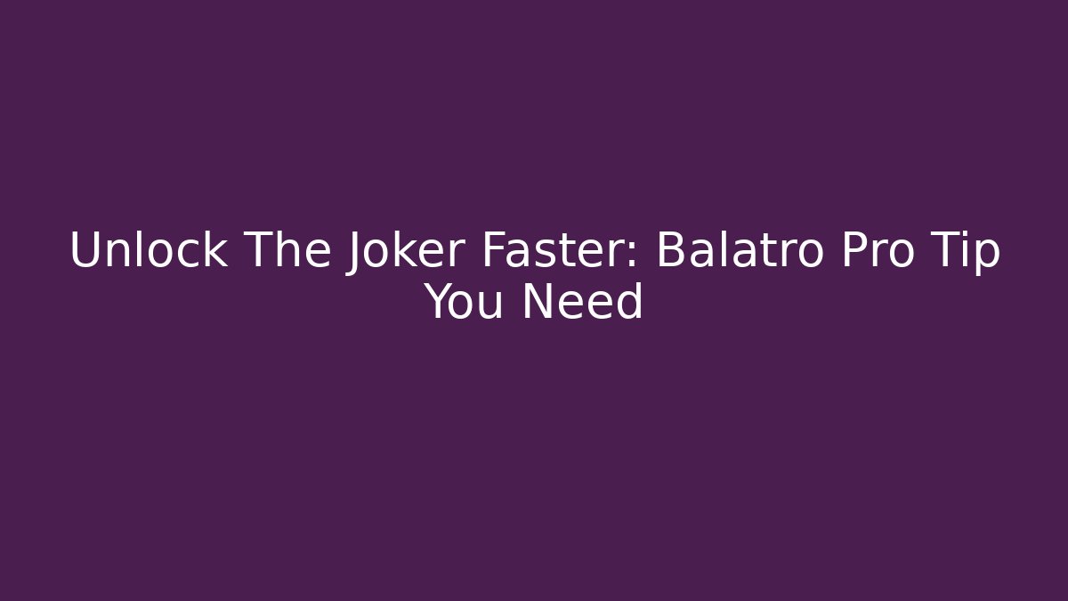 Unlock The Joker Faster: Balatro Pro Tip You Need