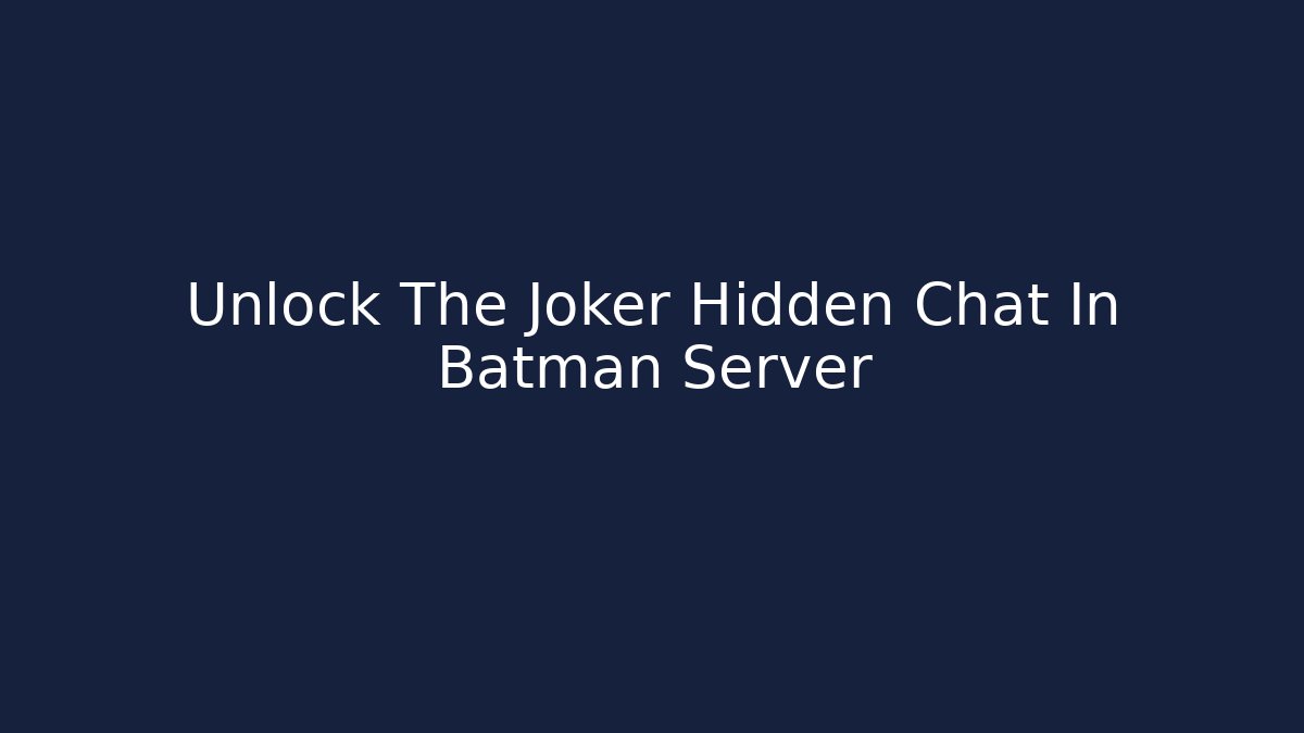 Unlock The Joker Hidden Chat In Batman Server