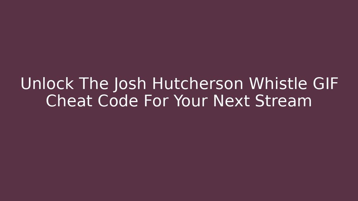 Unlock The Josh Hutcherson Whistle GIF Cheat Code For Your Next Stream