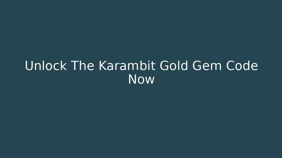Unlock The Karambit Gold Gem Code Now