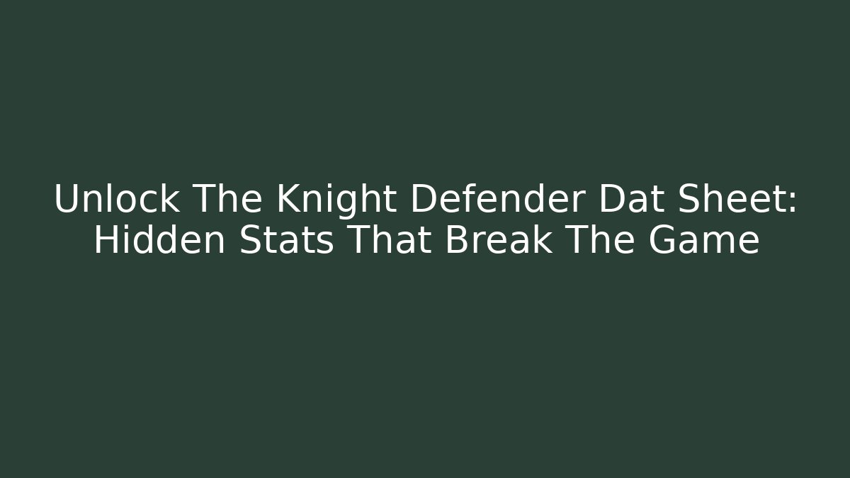 Unlock The Knight Defender Dat Sheet: Hidden Stats That Break The Game