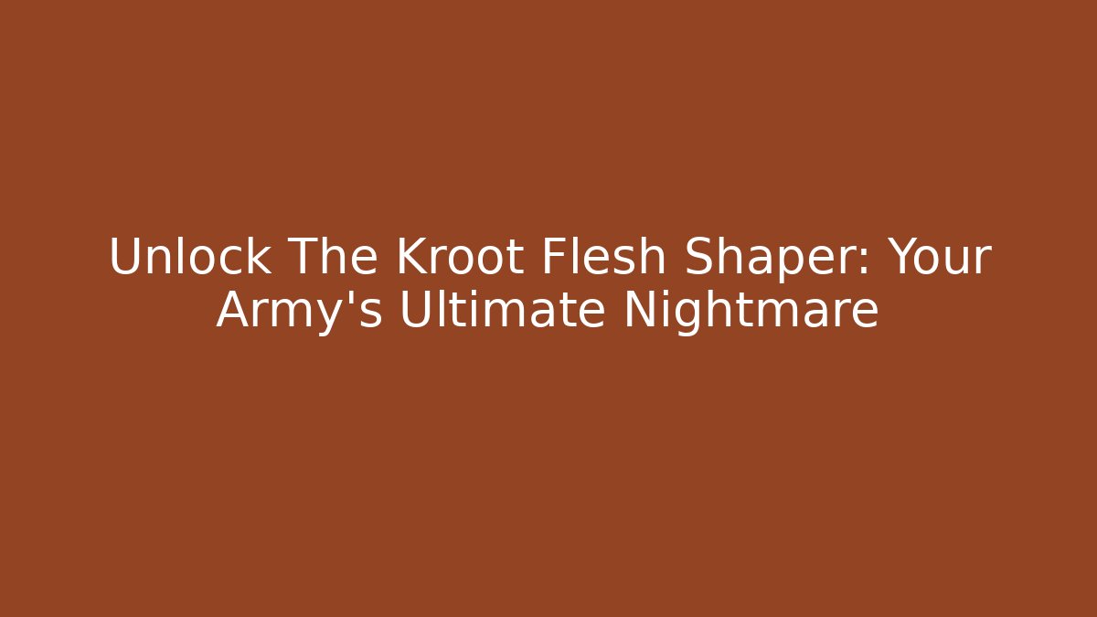 Unlock The Kroot Flesh Shaper: Your Army’s Ultimate Nightmare