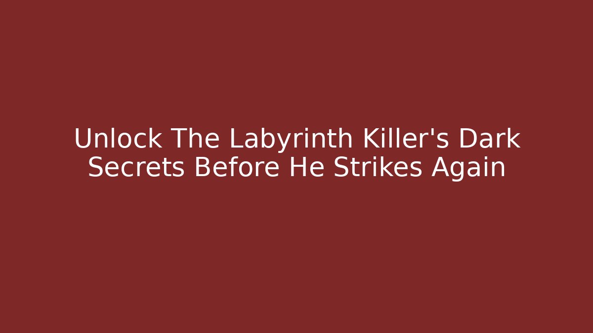 Unlock The Labyrinth Killer's Dark Secrets Before He Strikes Again