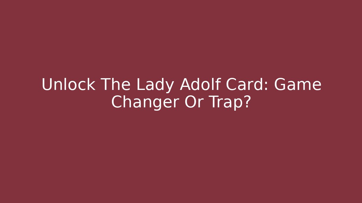 Unlock The Lady Adolf Card: Game Changer Or Trap? - Critter Realm