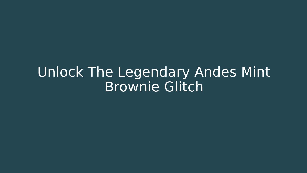 Unlock The Legendary Andes Mint Brownie Glitch - Critter Realm