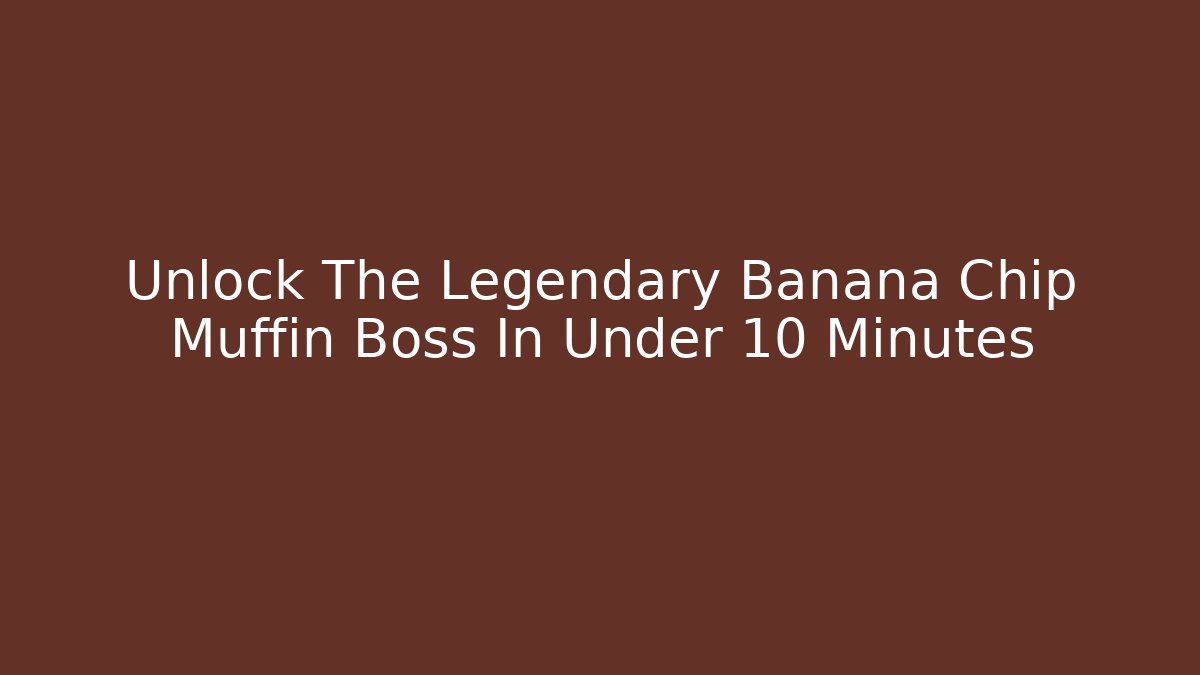Unlock The Legendary Banana Chip Muffin Boss In Under 10 Minutes