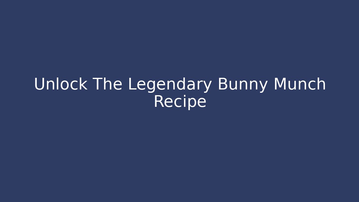 Unlock The Legendary Bunny Munch Recipe