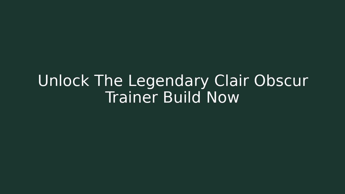 Unlock The Legendary Clair Obscur Trainer Build Now