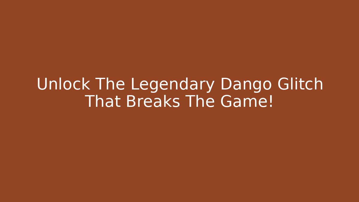 Unlock The Legendary Dango Glitch That Breaks The Game!