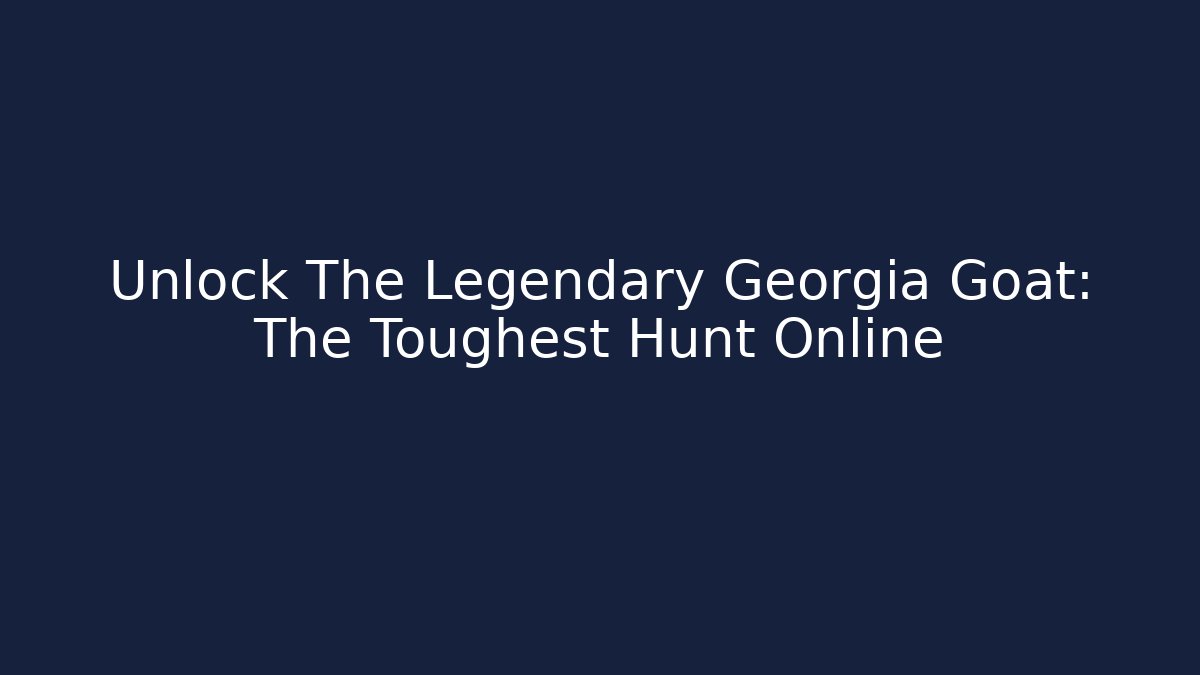 Unlock The Legendary Georgia Goat: The Toughest Hunt Online