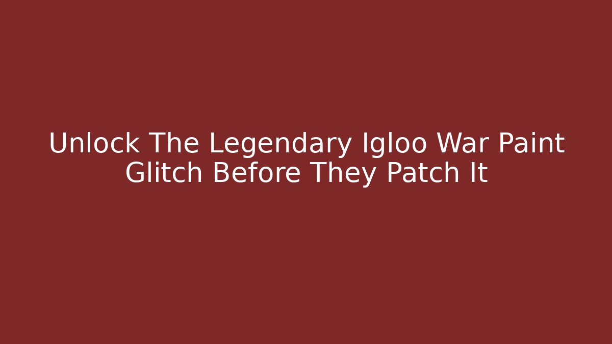 Unlock The Legendary Igloo War Paint Glitch Before They Patch It