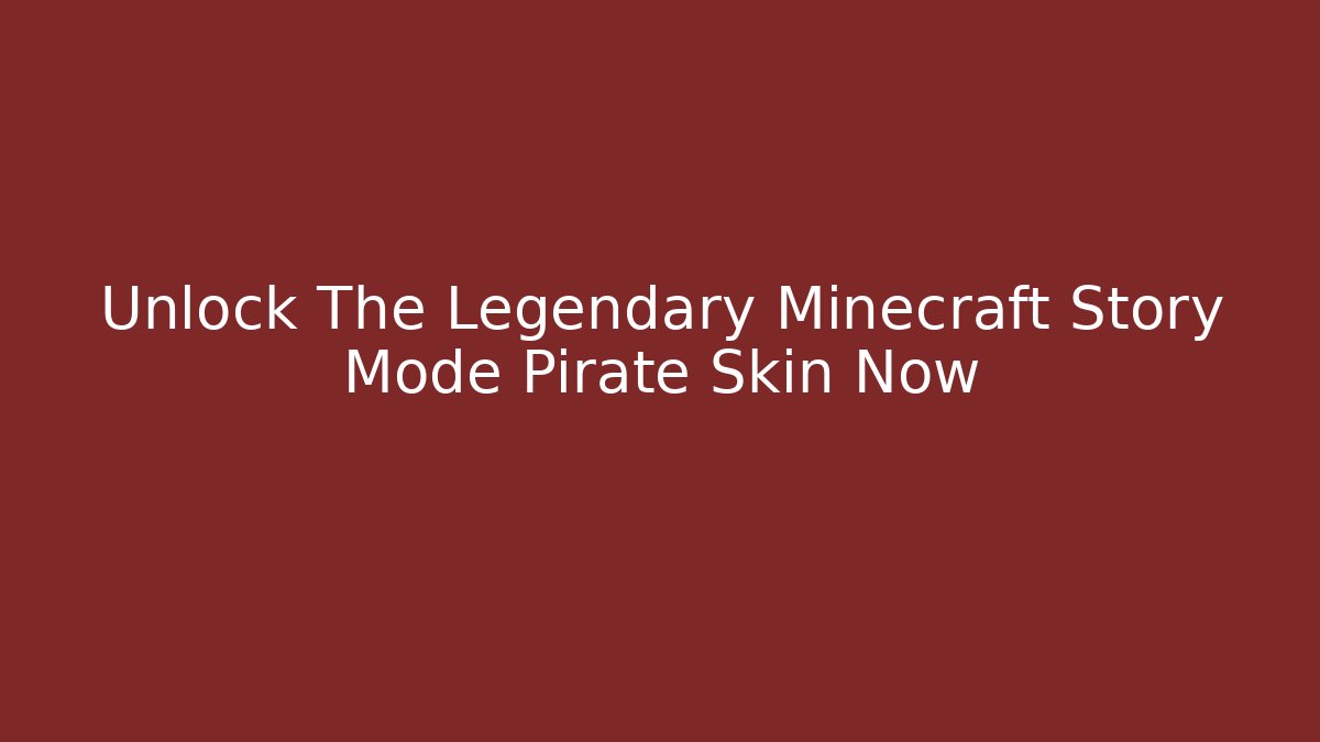 Unlock The Legendary Minecraft Story Mode Pirate Skin Now