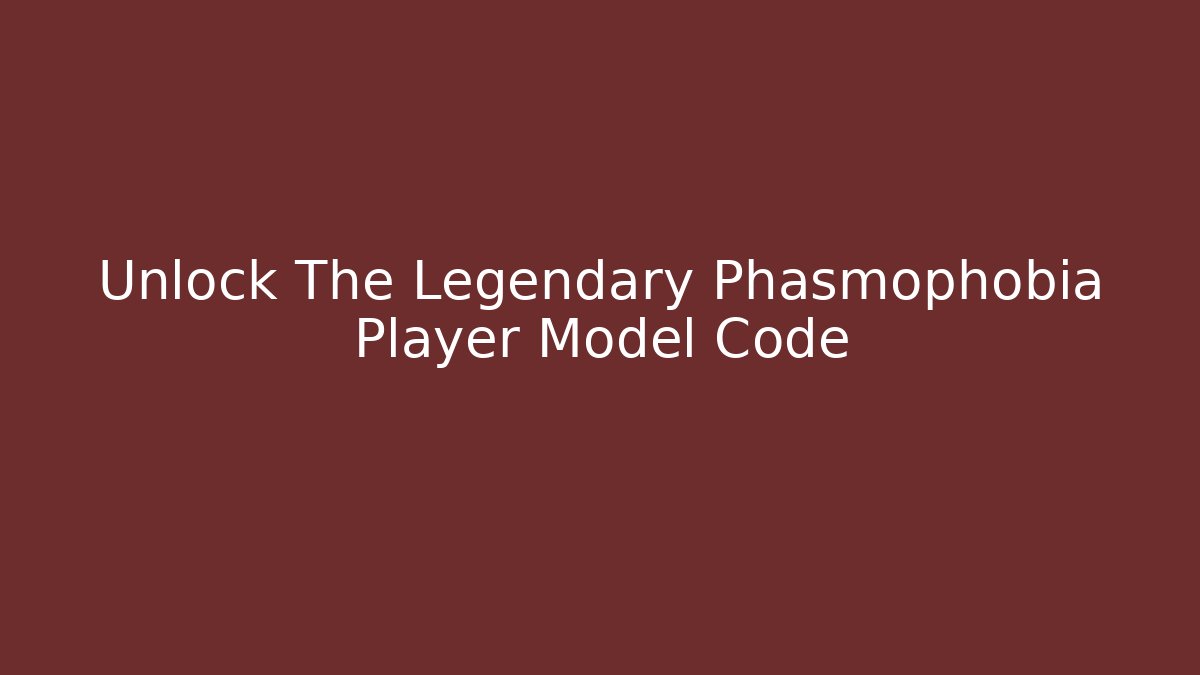 Unlock The Legendary Phasmophobia Player Model Code - Critter Realm