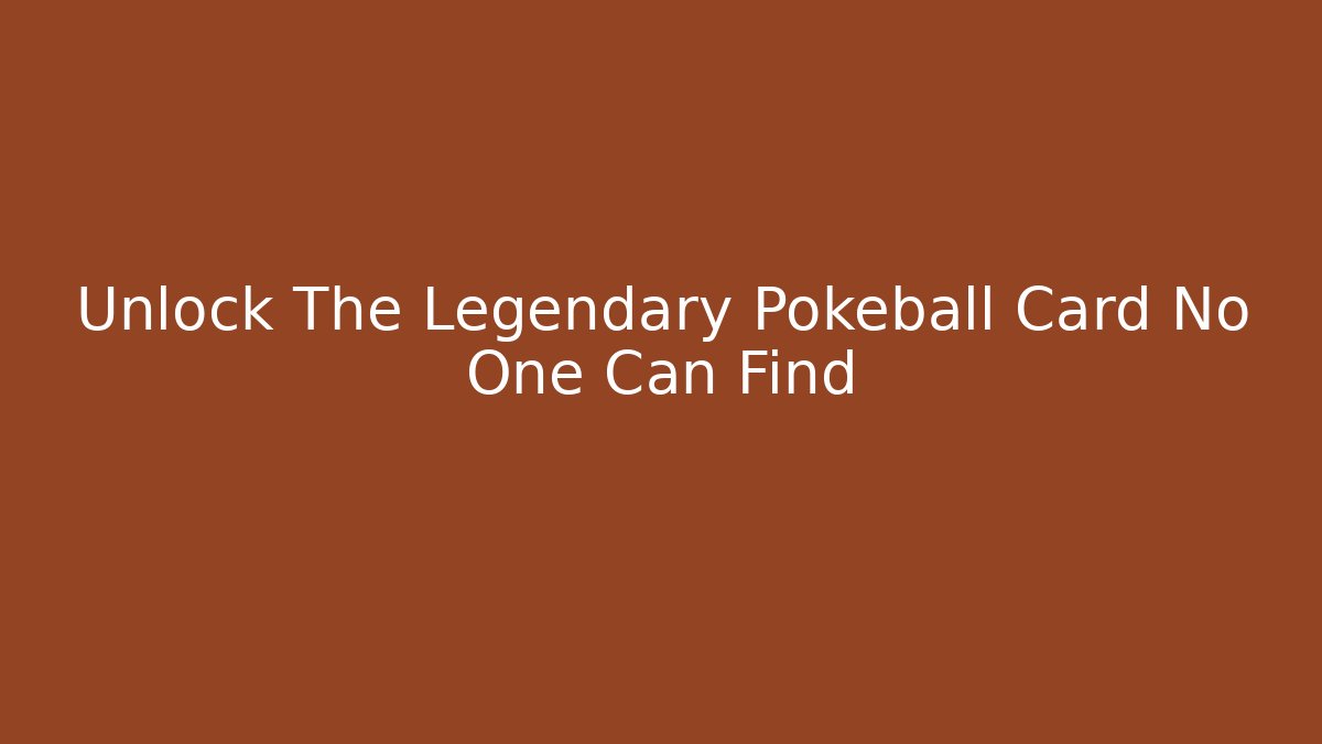 Unlock The Legendary Pokeball Card No One Can Find