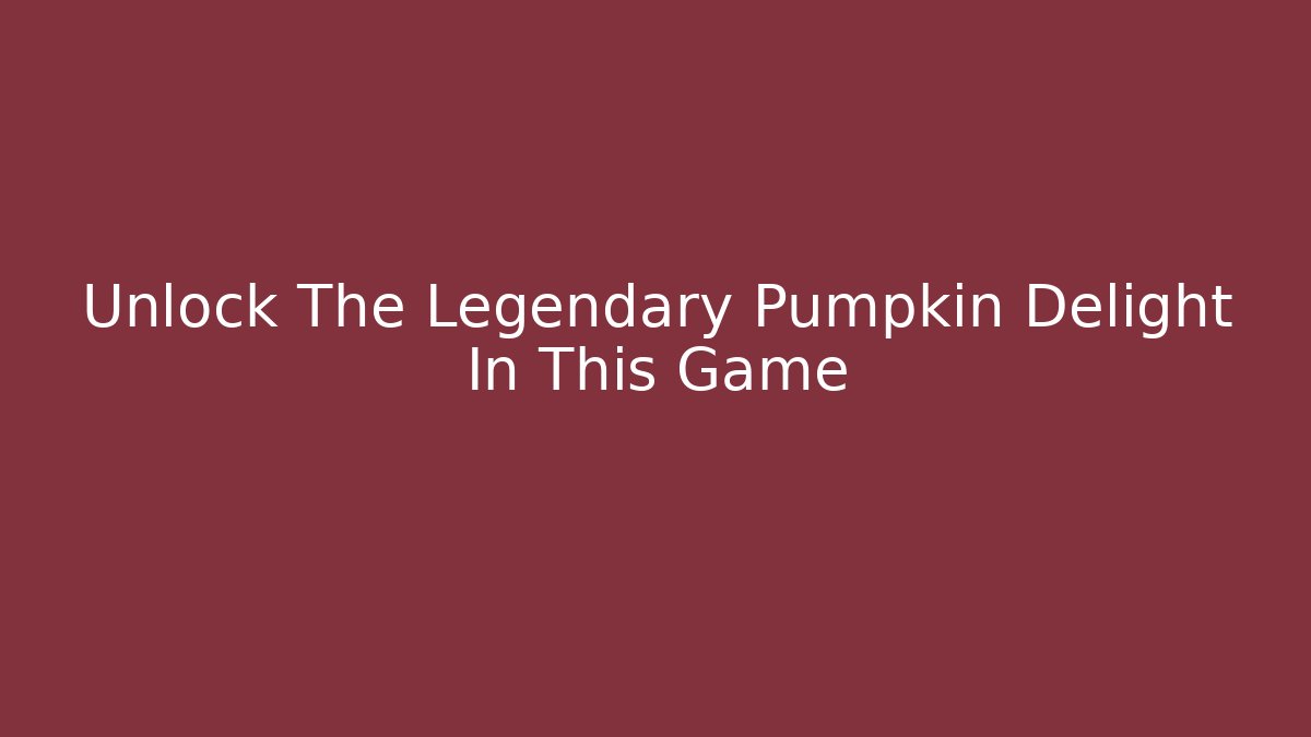 Unlock The Legendary Pumpkin Delight In This Game