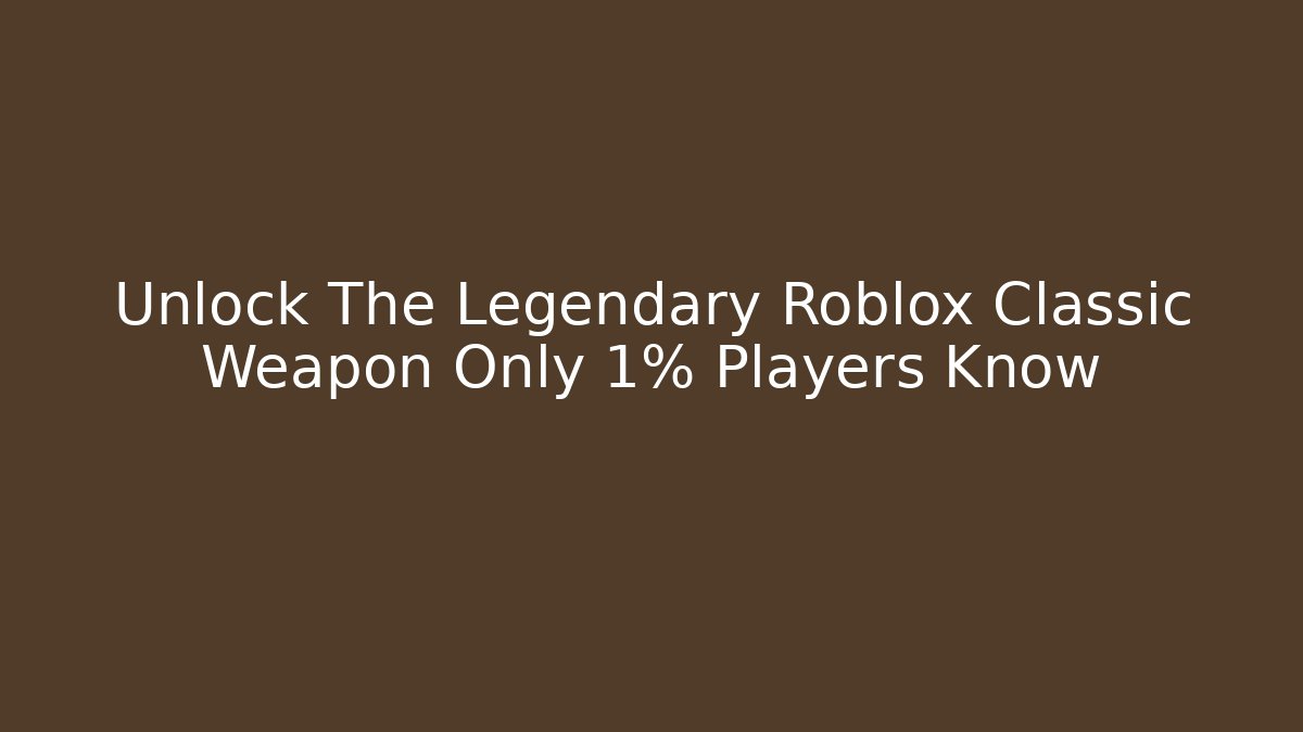 Unlock The Legendary Roblox Classic Weapon Only 1% Players Know