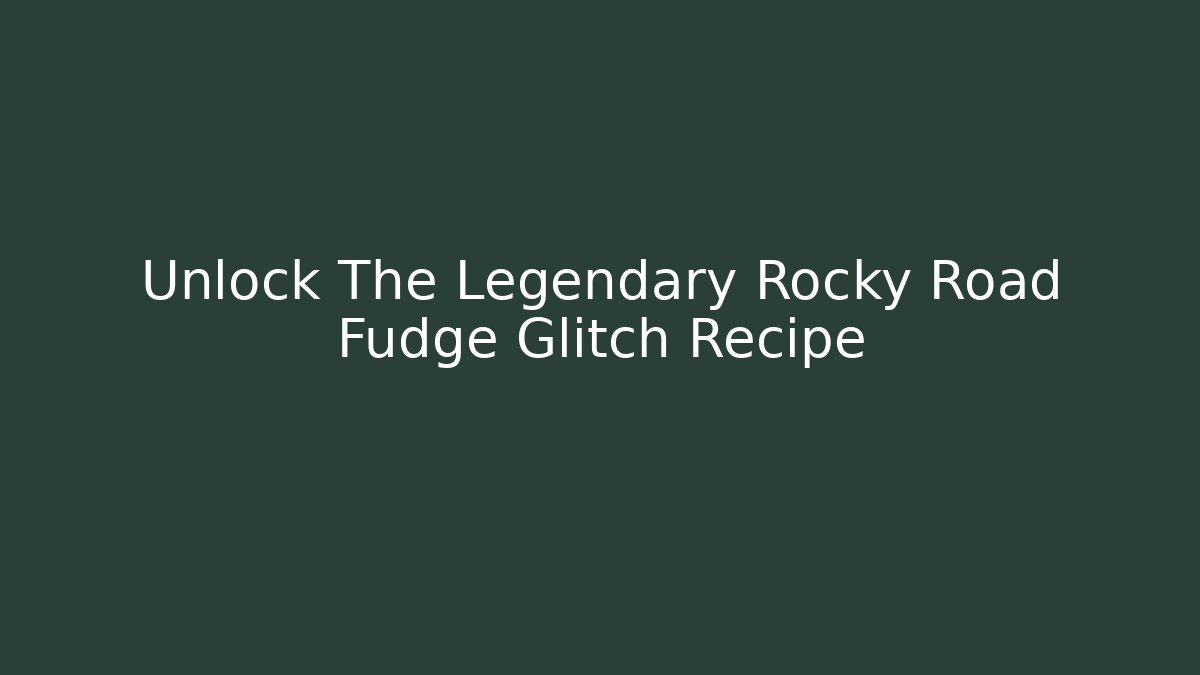 Unlock The Legendary Rocky Road Fudge Glitch Recipe