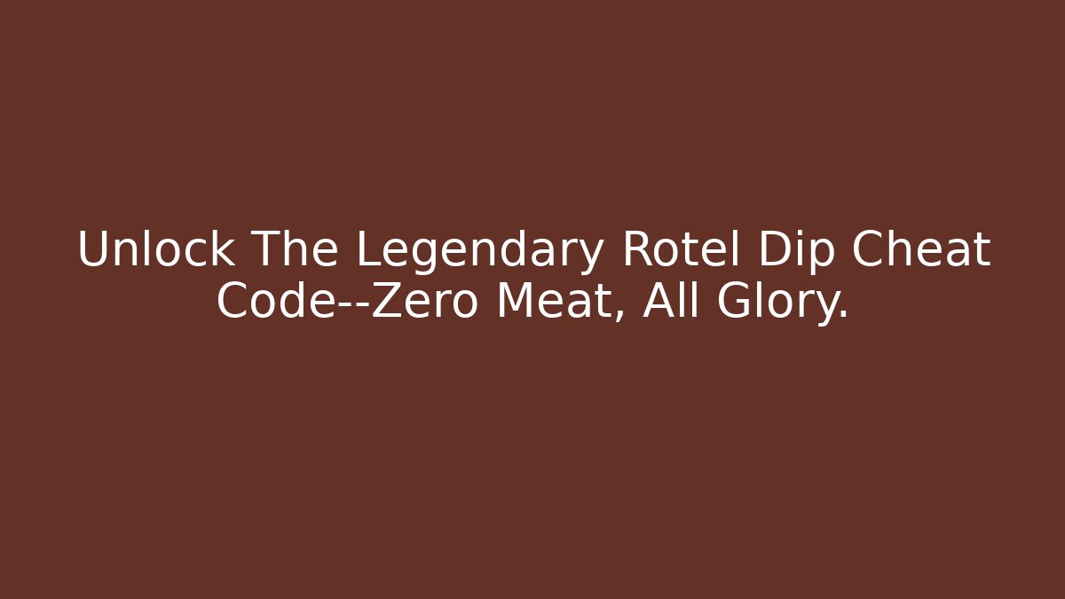 Unlock The Legendary Rotel Dip Cheat Code—Zero Meat, All Glory.