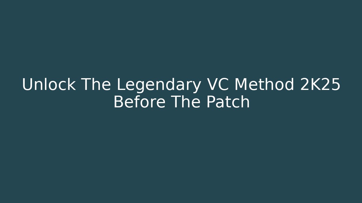 Unlock The Legendary VC Method 2K25 Before The Patch