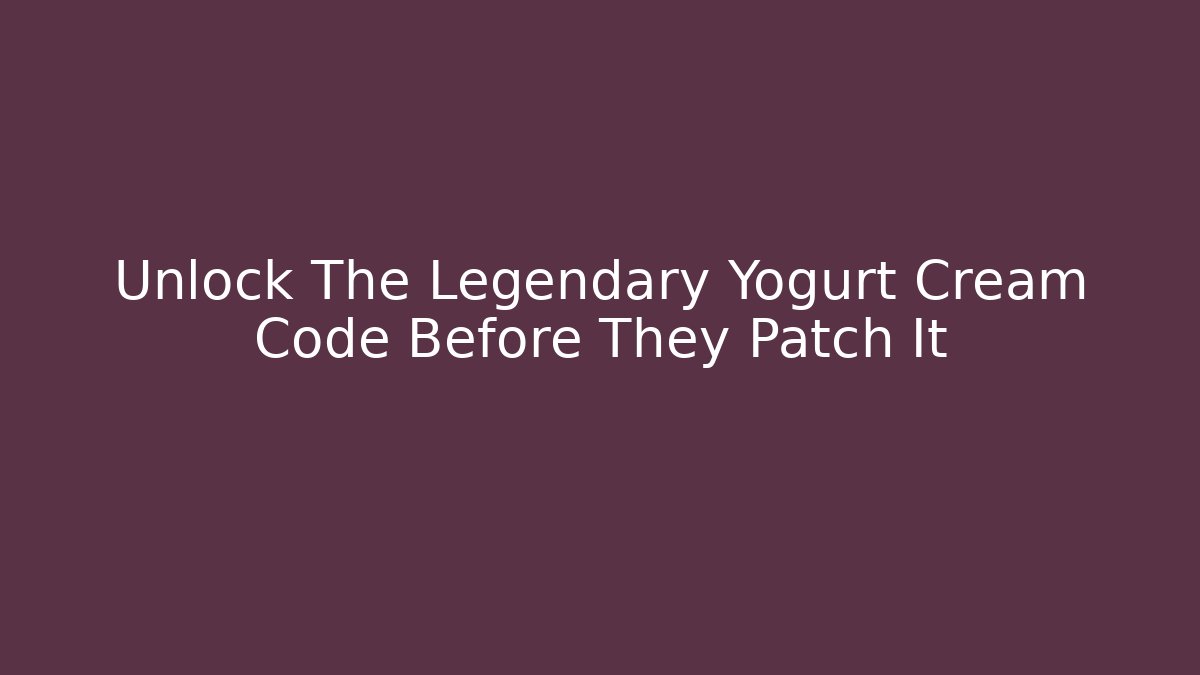 Unlock The Legendary Yogurt Cream Code Before They Patch It