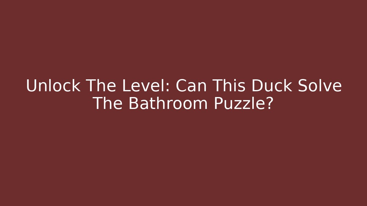 Unlock The Level: Can This Duck Solve The Bathroom Puzzle?