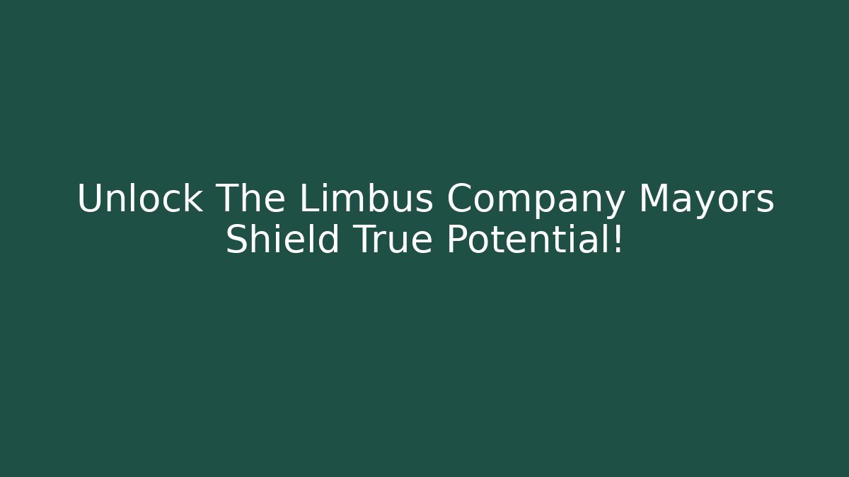 Unlock The Limbus Company Mayors Shield True Potential!