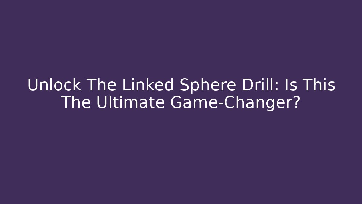 Unlock The Linked Sphere Drill: Is This The Ultimate Game-Changer? - Critter Realm