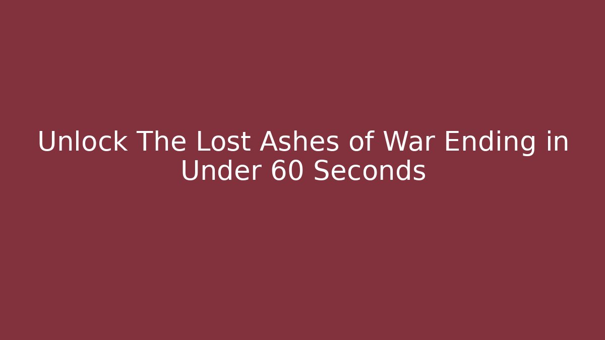 Unlock The Lost Ashes of War Ending in Under 60 Seconds