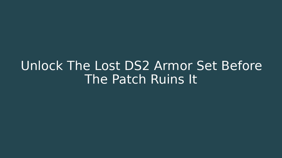 Unlock The Lost DS2 Armor Set Before The Patch Ruins It - Critter Realm