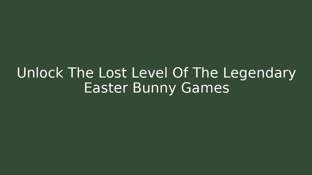 Unlock The Lost Level Of The Legendary Easter Bunny Games - Critter Realm
