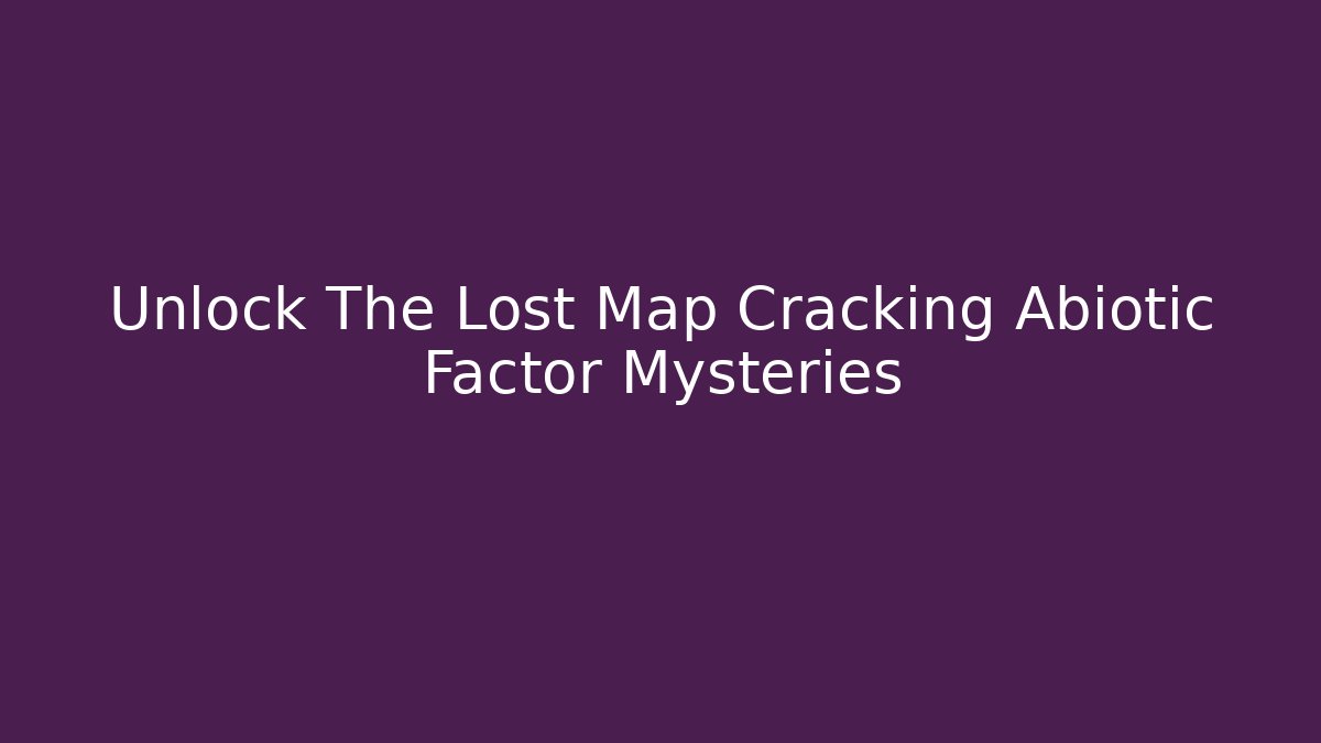 Unlock The Lost Map Cracking Abiotic Factor Mysteries - Critter Realm