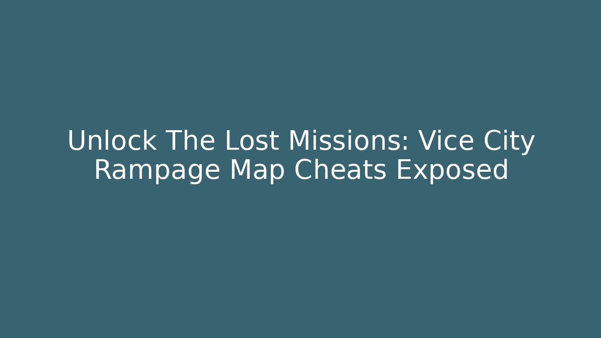 Unlock The Lost Missions: Vice City Rampage Map Cheats Exposed