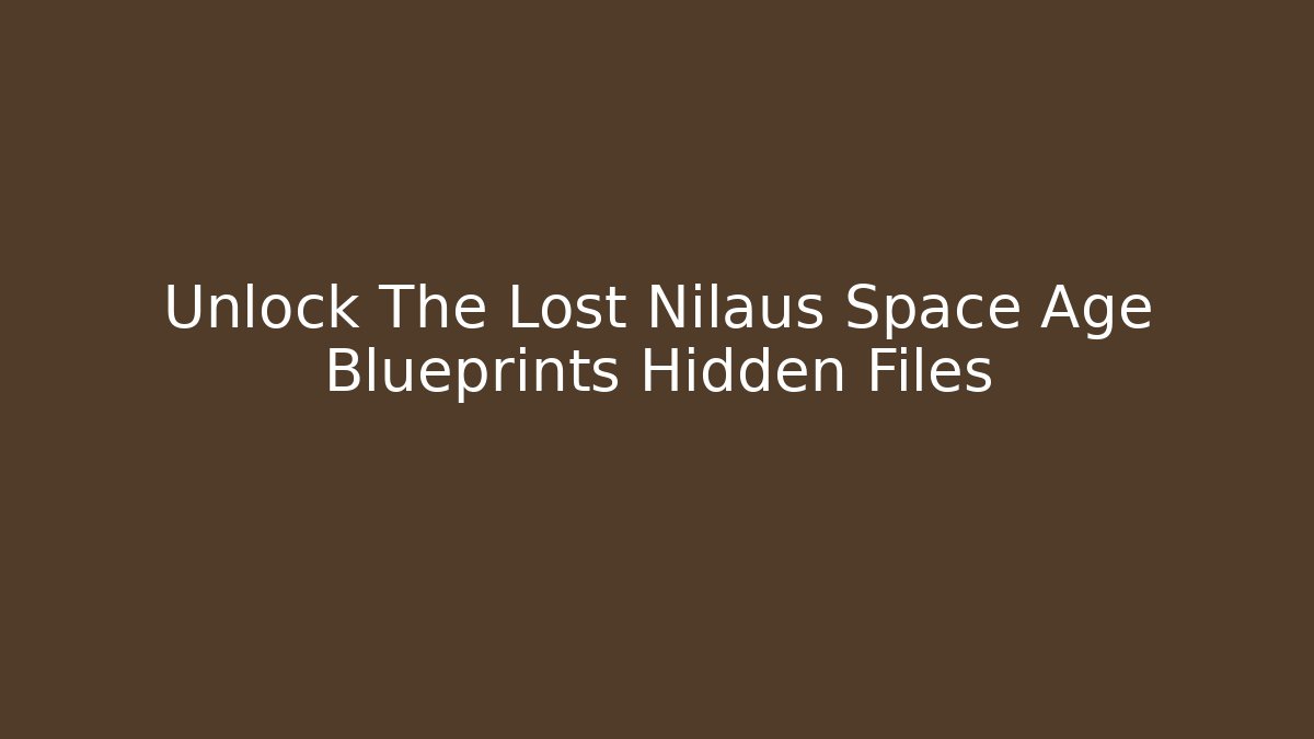 Unlock The Lost Nilaus Space Age Blueprints Hidden Files - Critter Realm