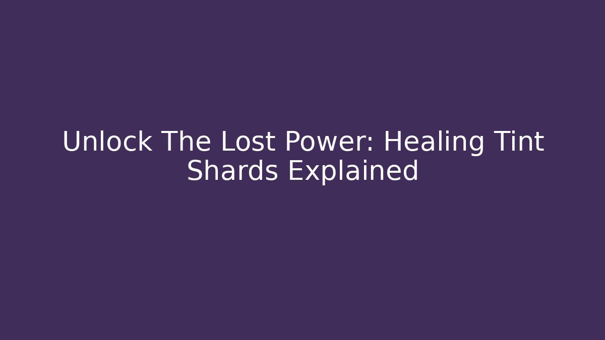 Unlock The Lost Power: Healing Tint Shards Explained - Critter Realm