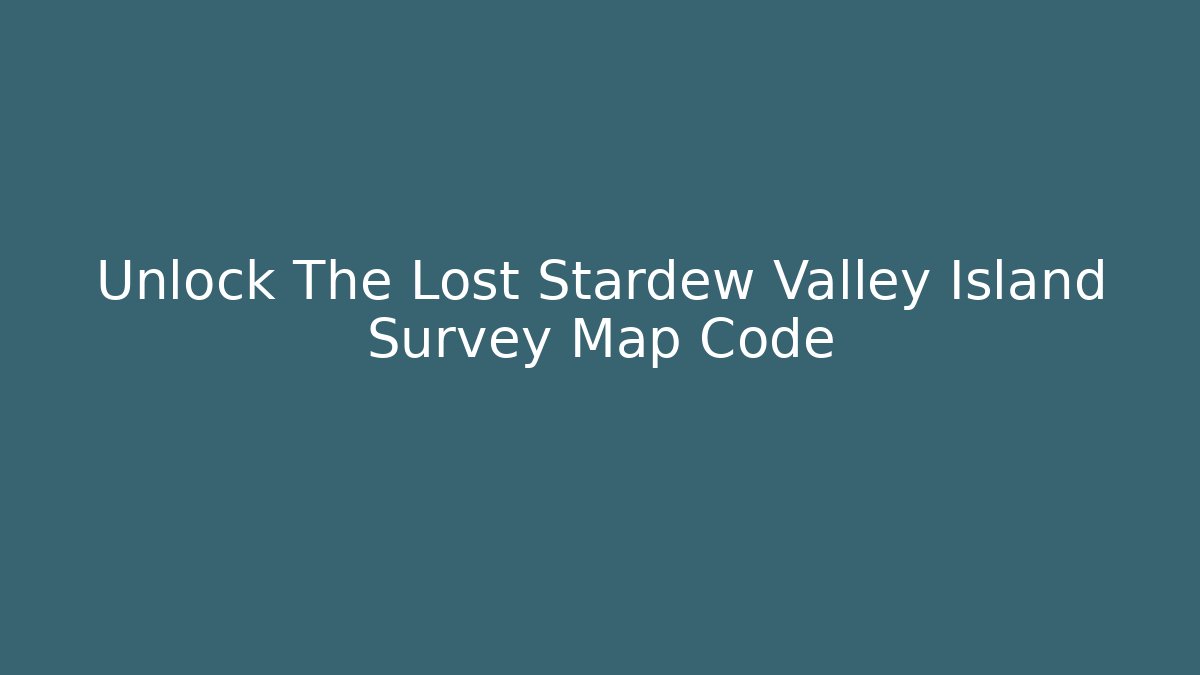 Unlock The Lost Stardew Valley Island Survey Map Code