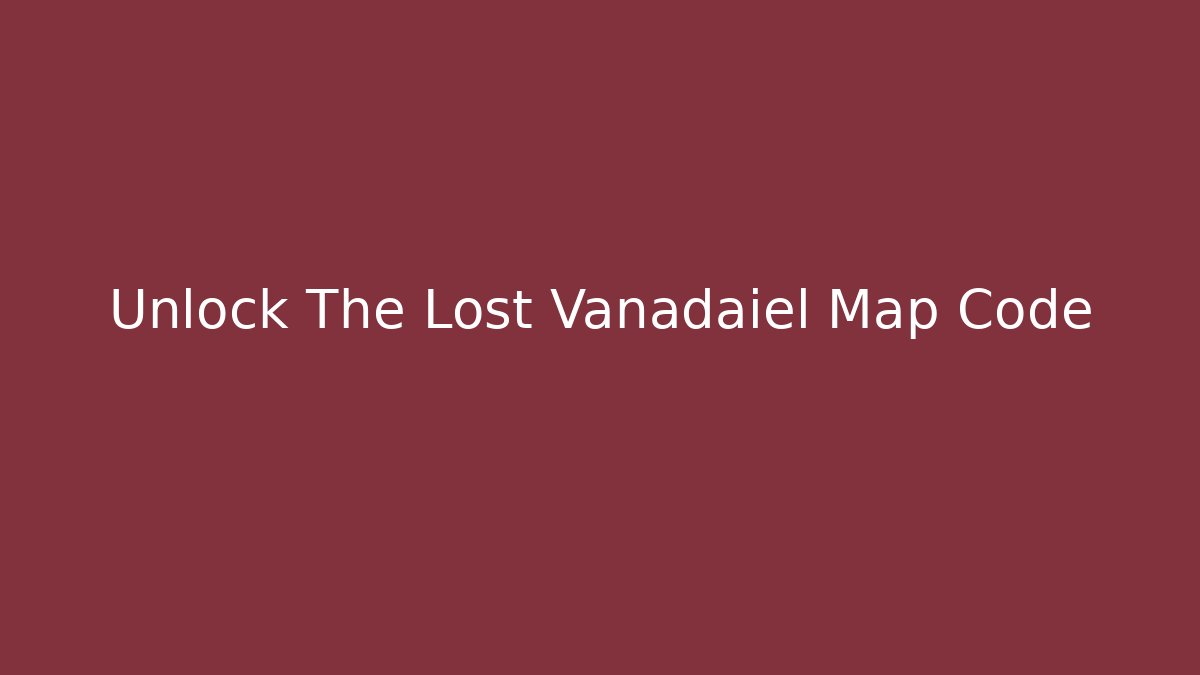 Unlock The Lost Vanadaiel Map Code