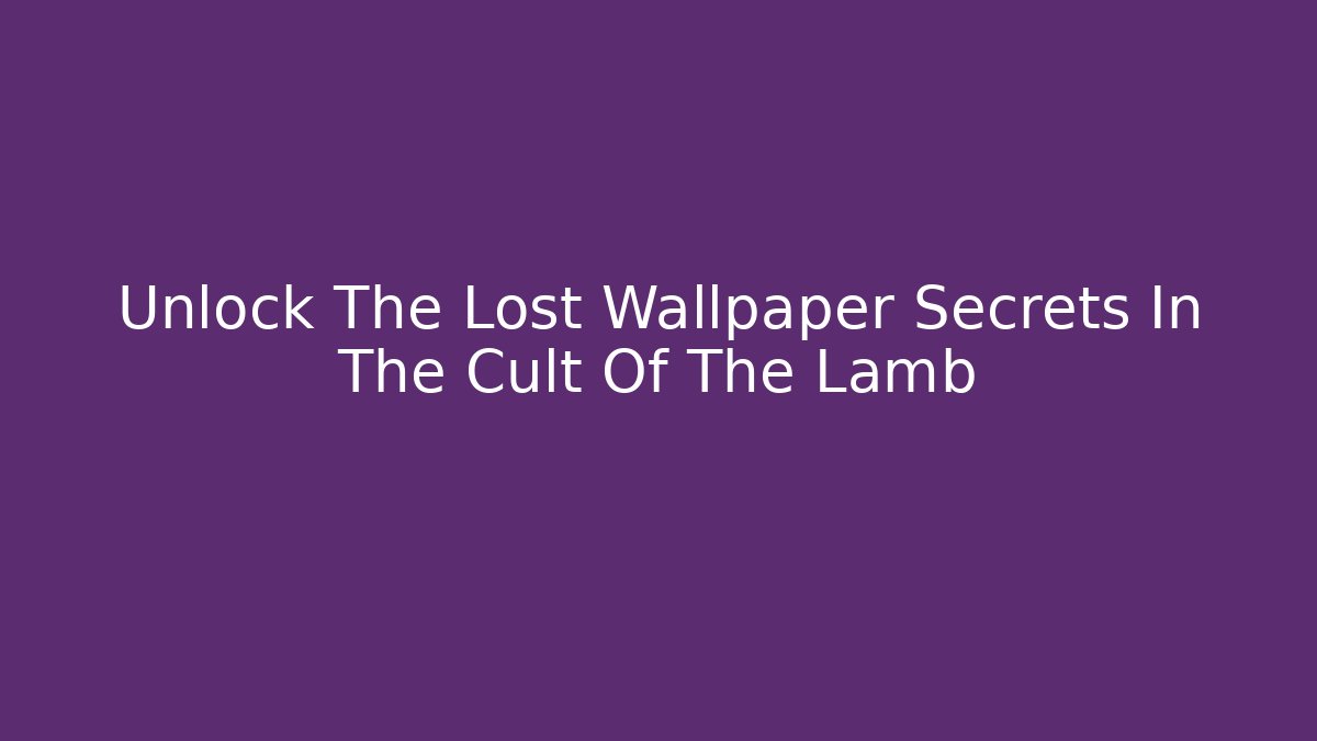 Unlock The Lost Wallpaper Secrets In The Cult Of The Lamb