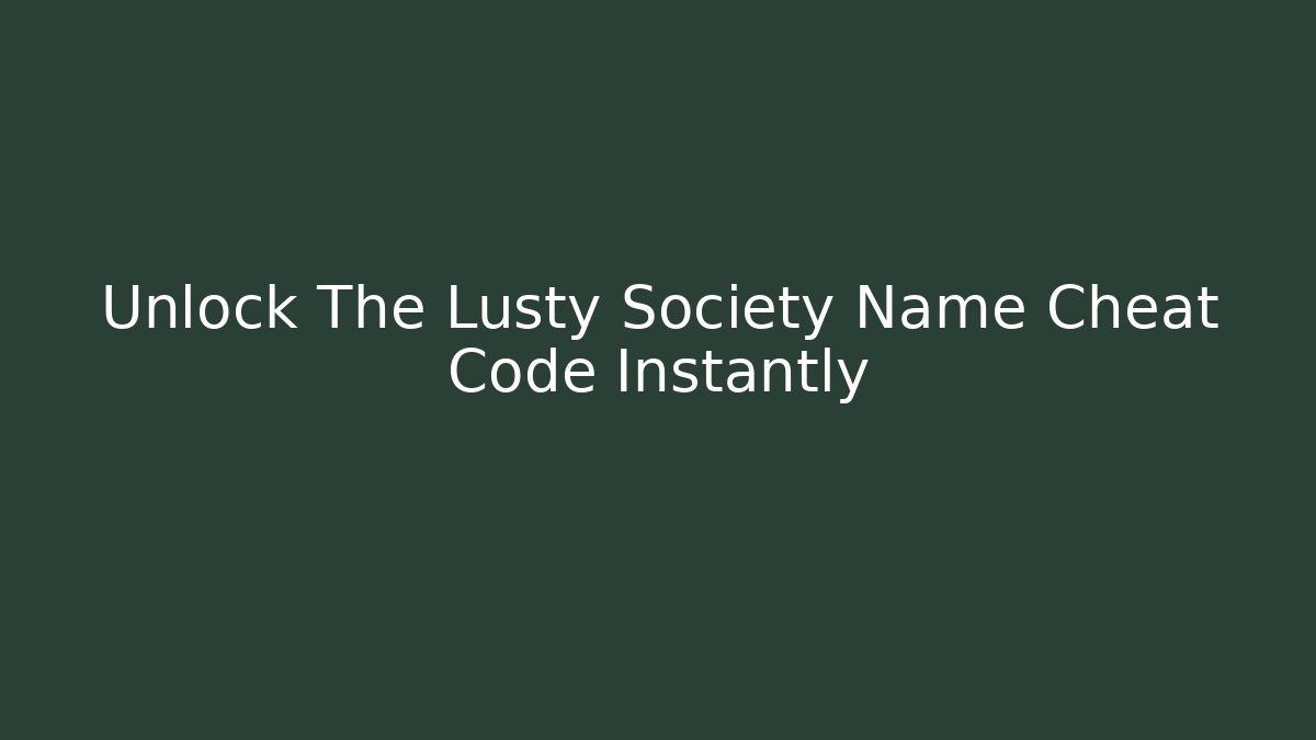 Unlock The Lusty Society Name Cheat Code Instantly