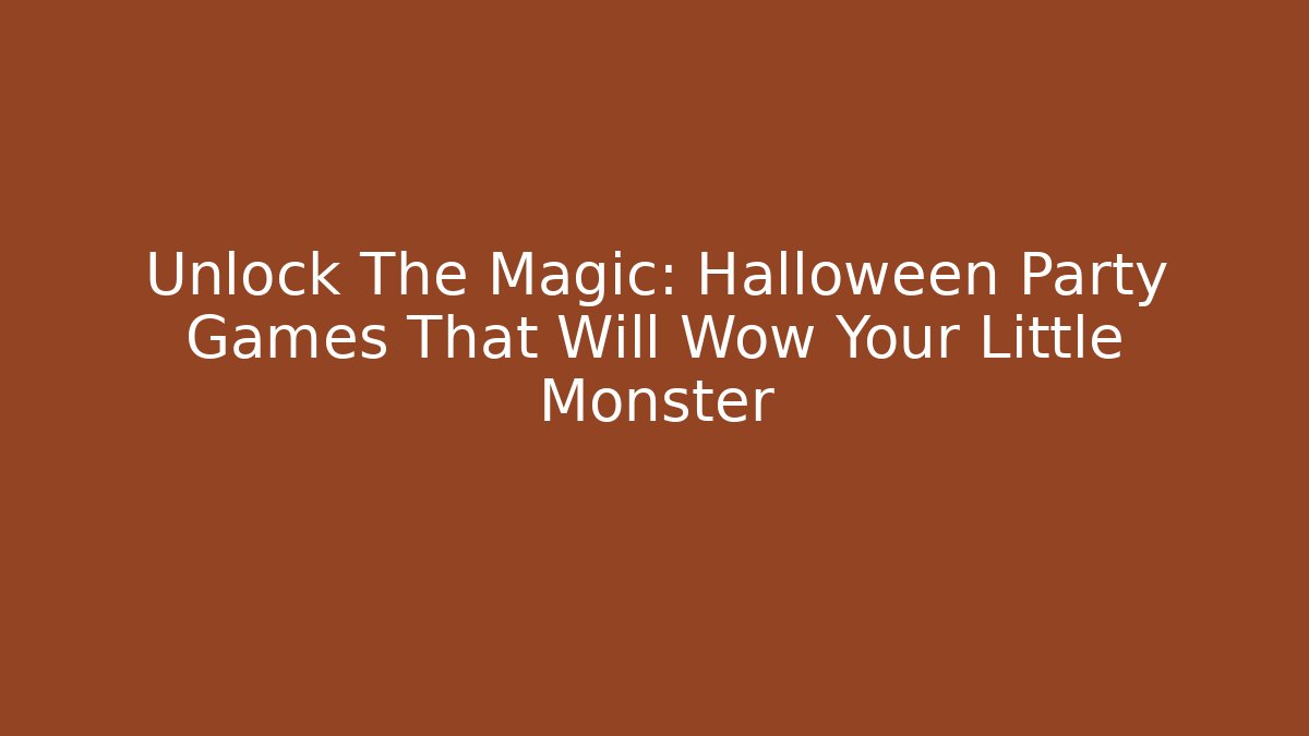Unlock The Magic: Halloween Party Games That Will Wow Your Little Monster
