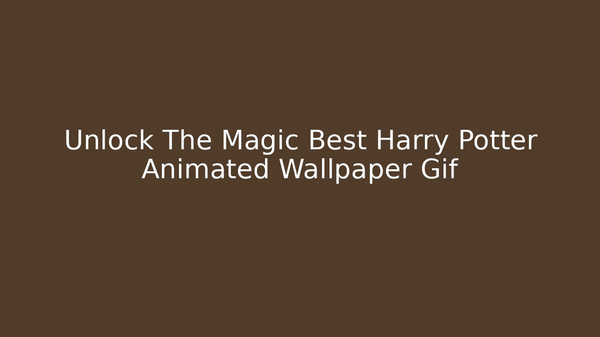 Unlock The Magic Best Harry Potter Animated Wallpaper Gif