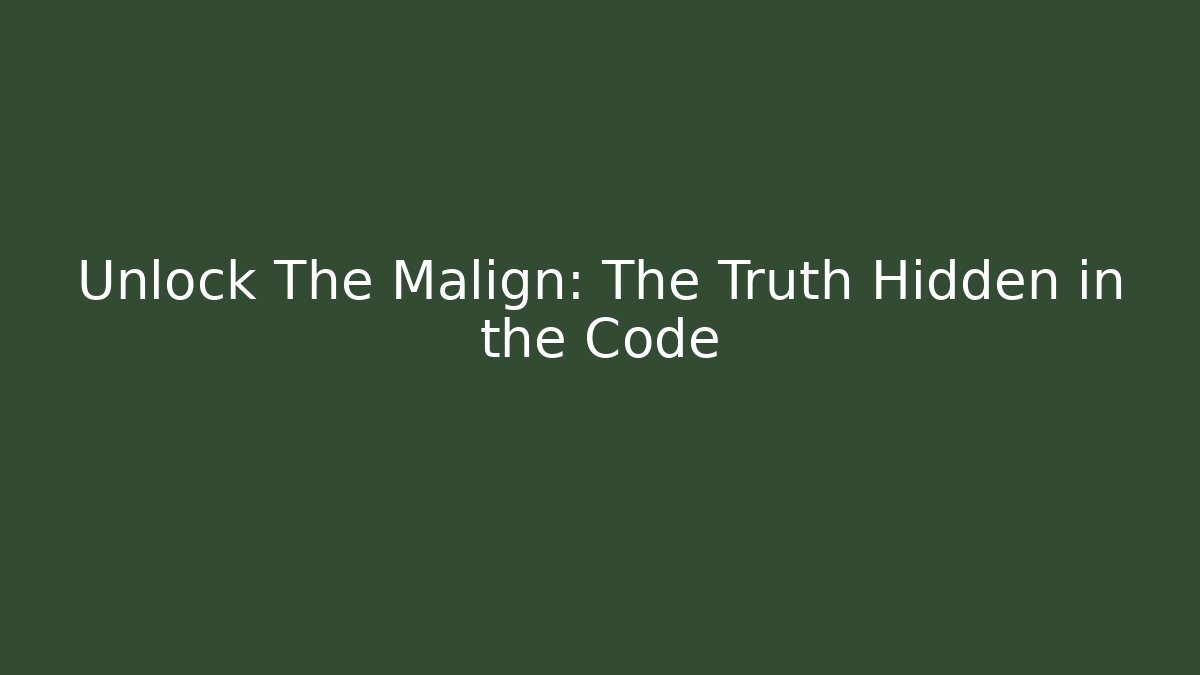 Unlock The Malign: The Truth Hidden in the Code