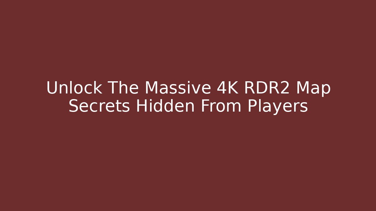 Unlock The Massive 4K RDR2 Map Secrets Hidden From Players