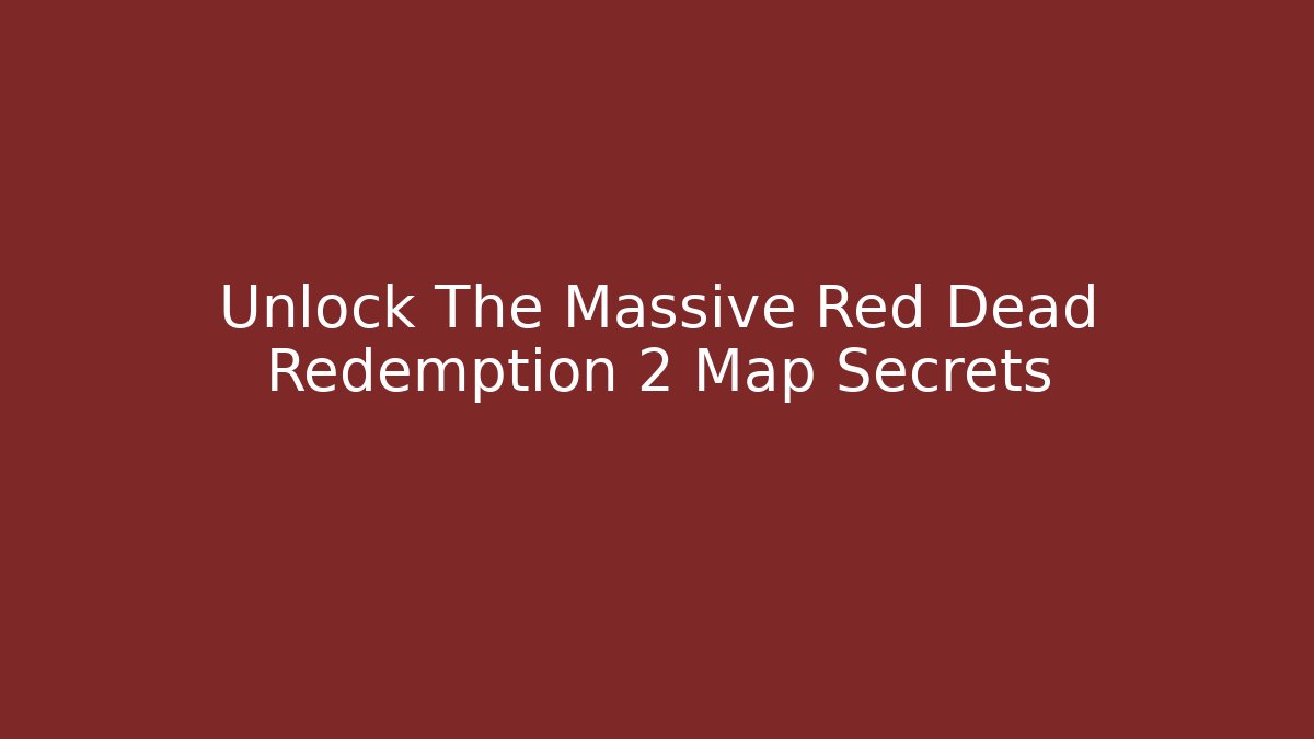 Unlock The Massive Red Dead Redemption 2 Map Secrets