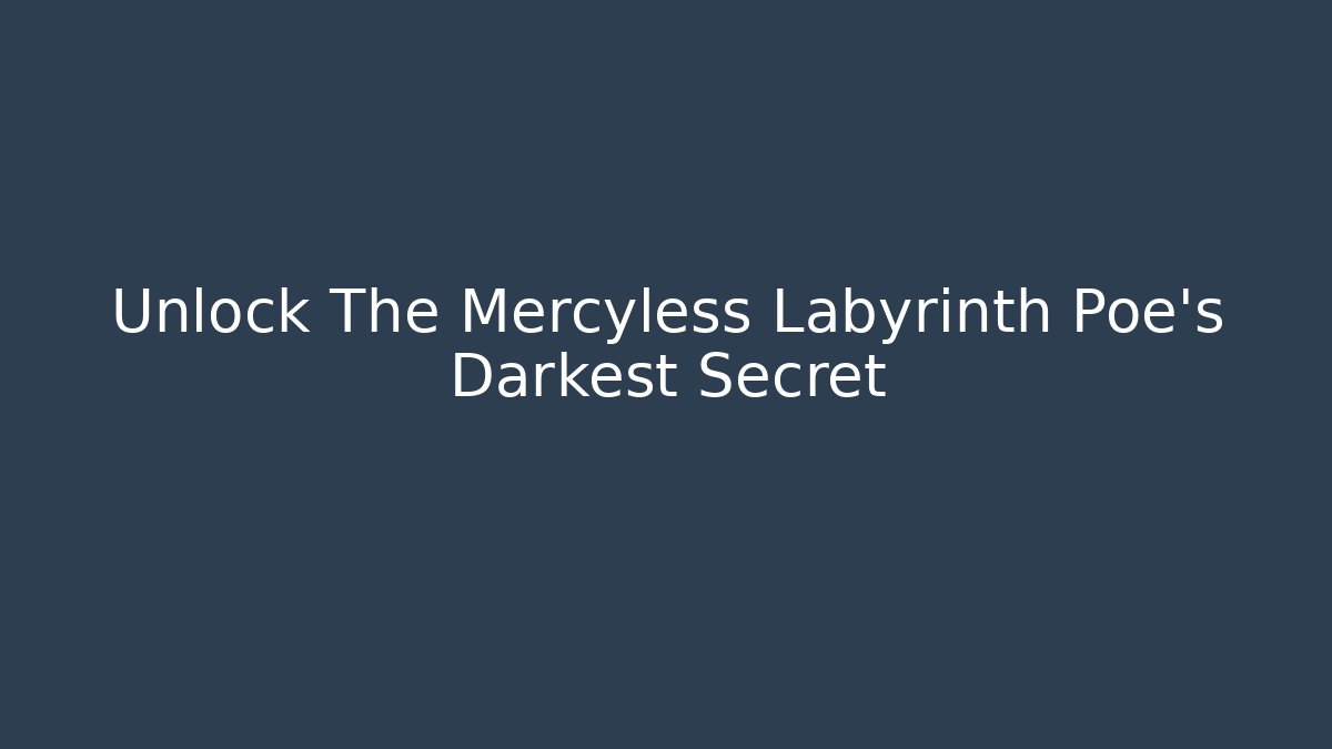 Unlock The Mercyless Labyrinth Poe's Darkest Secret