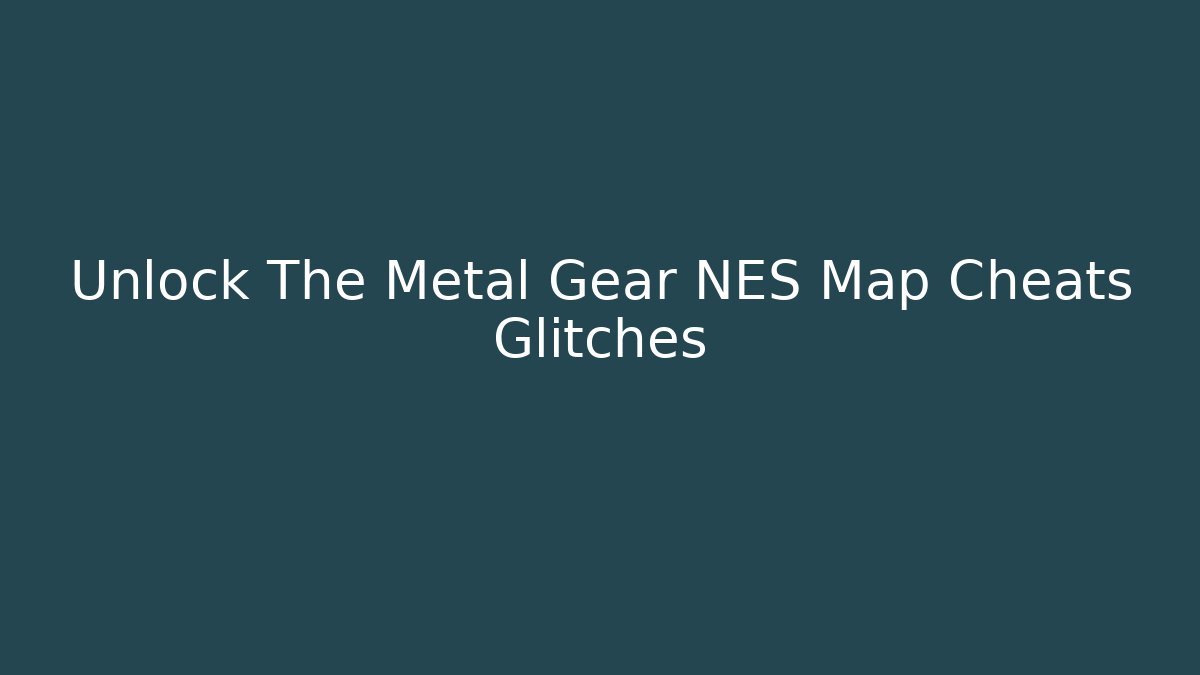 Unlock The Metal Gear NES Map Cheats Glitches