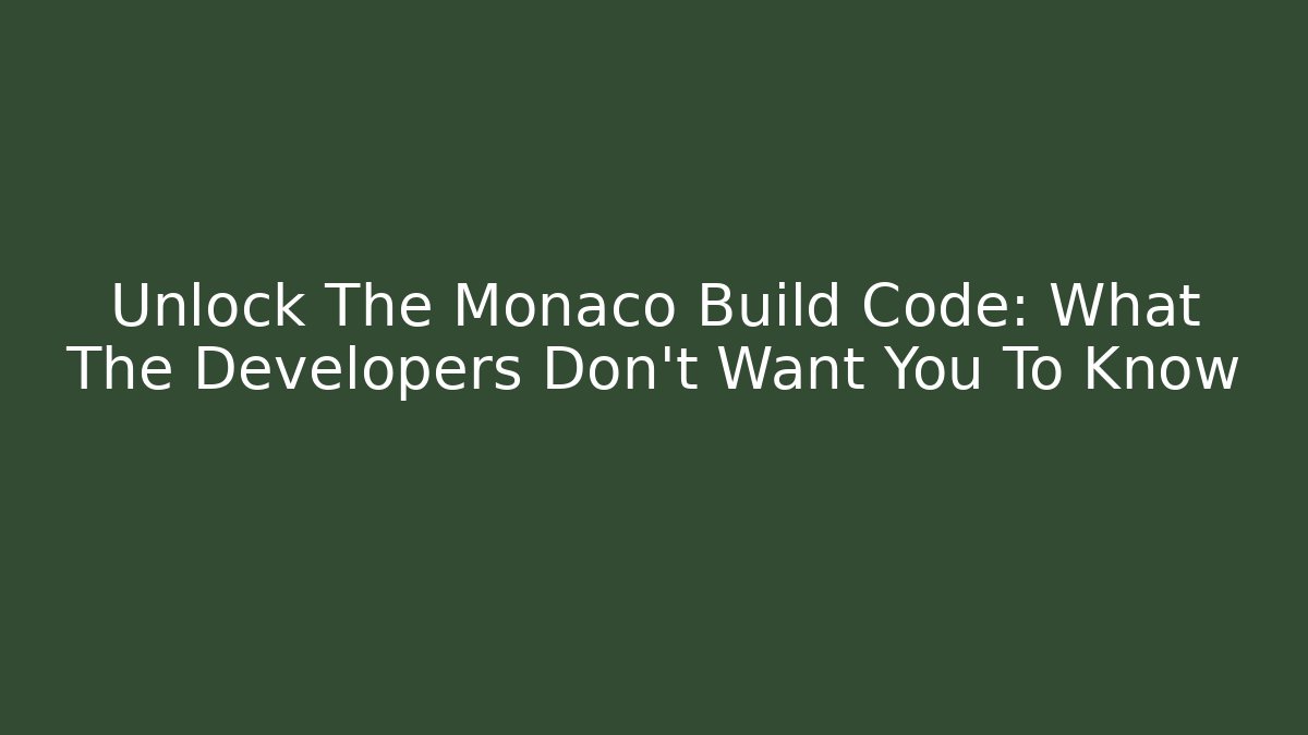 Unlock The Monaco Build Code: What The Developers Don't Want You To Know