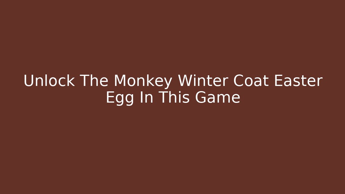 Unlock The Monkey Winter Coat Easter Egg In This Game